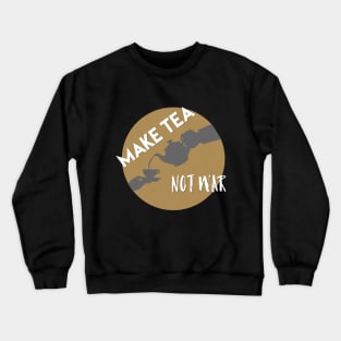 Make tea not war Crewneck Sweatshirt